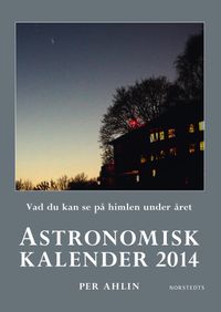 Astronomisk kalender 2014 : vad du kan se på himlen under året; Per Ahlin; 2013