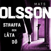 Straffa och låta dö; Mats Olsson; 2014