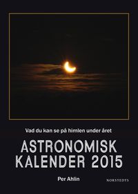 Astronomisk kalender 2015 : vad du kan se på himlen under året; Per Ahlin; 2014