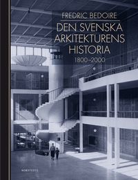 Den svenska arkitekturens historia 1800-2000; Fredric Bedoire, Stockholms Byggnadsförening,, Kungl. Konsthögskolan,; 2015