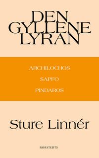Den gyllene lyran : Archilochos, Sapfo, Pindaros; Sture Linnér; 2014
