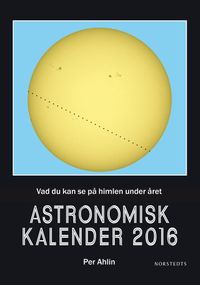 Astronomisk kalender 2016 : vad du kan se på himlen under året; Per Ahlin; 2015