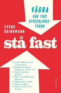 Stå fast : vägra vår tids utvecklingstvång; Svend Brinkmann; 2015
