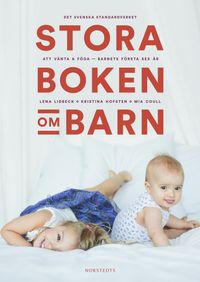Stora boken om barn : att vänta & föda - barnets första sex år; Kristina Hofsten, Lena Lidbeck, Mia Coull; 2016