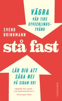 Stå fast : vägra vår tids utvecklingstvång; Svend Brinkmann; 2016