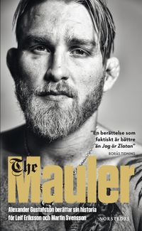 The Mauler : Alexander Gustafsson berättar sin historia för Leif Eriksson och Martin Svensson; Leif Eriksson, Alexander Gustafsson, Martin Svensson; 2017