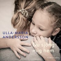 Du sjöng mig hem; Ulla-Maria Andersson; 2017