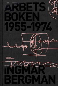 Arbetsboken 1955-1974; Ingmar Bergman; 2018