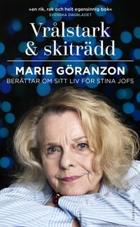 Vrålstark & skiträdd : Marie Göranzon berättar om sitt liv för Stina Jofs; Stina Jofs, Marie Göranzon; 2018