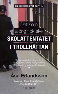 Det som aldrig fick ske : skolattentatet i Trollhättan; Åsa Erlandsson; 2018