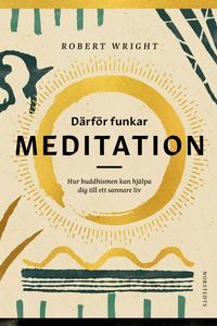 Därför funkar meditation : hur buddhismen kan hjälpa dig till ett sannare liv; Robert Wright; 2019