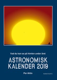 Astronomisk kalender 2019 : vad du kan se på himlen under året; Per Ahlin; 2018