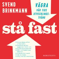 Stå fast : vägra vår tids utvecklingstvång; Svend Brinkmann; 2019