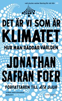 Det är vi som är klimatet : hur man räddar världen; Jonathan Safran Foer; 2021