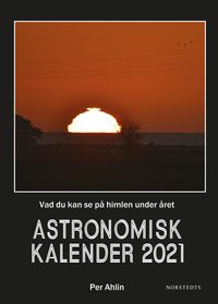 Astronomisk kalender 2021 : vad du kan se på himlen under året; Per Ahlin; 2020