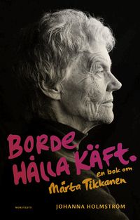 Borde hålla käft : en bok om Märta Tikkanen; Johanna Holmström; 2020
