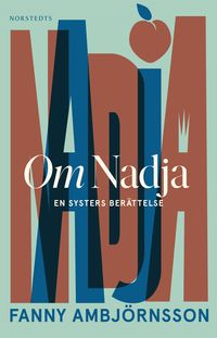 Om Nadja : en systers berättelse; Fanny Ambjörnsson; 2021
