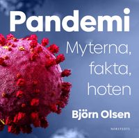 Pandemi : myterna, fakta, hoten; Björn Olsen; 2020