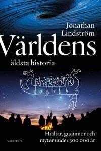 Världens äldsta historia : Hjältar, gudinnor och myter under 300 000 år; Jonathan Lindström; 2024