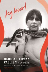 Jag lever! : Ulrica Hydman Vallien - memoarer; Staffan Bengtsson, Ulrica Hydman Vallien; 2023