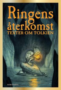 Ringens återkomst : texter om Tolkien; Judith Kiros, John Sjögren, Jerry Määttä, Inger Edelfeldt, Nathan Hamelberg, Maja Hagerman; 2023