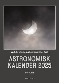 Astronomisk kalender 2025 : vad du kan se på himlen under året; Per Ahlin; 2024