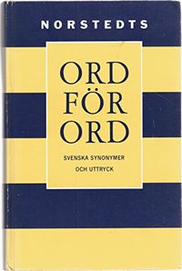 Ord för ord : svenska synonymer och uttryck; Lillemor Swedenborg, Hans Blomqvist; 1996