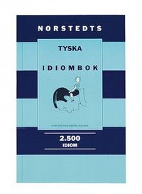 Norstedts tyska idiombok : 2.500 idiom; Anders Odeldahl, Christine Palm; 1993