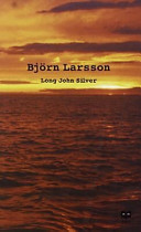 Long John Silver : Den äventyrliga och sannfärdiga berättelsen om mitt fria liv och leverne som ...; Björn Larsson; 1995
