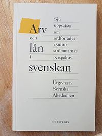 Arv och lån i svenskan : Sju uppsatser om ordförrådet i kulturströmmarnas perspektiv; Svenska Akademien; 1994