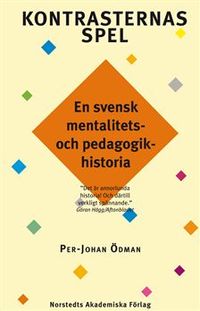 Kontrasternas spel : en svensk mentalitets- och pedagogikhistoria. D. 1; Per-Johan Ödman; 1995
