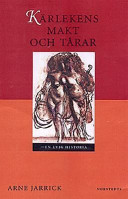 Kärlekens makt och tårar : en evig historia; Arne Jarrick; 1997