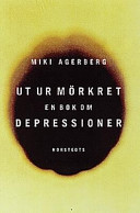 Ut ur mörkret : En bok om depressioner; Miki Agerberg; 1998