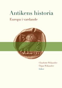 Antikens historia - Europa i vardande; Örjan Wikander, Charlotte Wikander; 1997