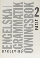 Hargeviks engelska grammatik Övningsbok 2 Facit; Stieg Hargevik, Christina Hargevik; 2004