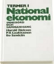 Termer i nationalekonomi - Innebörd och sammanhang; Harald Dickson, P A Luukkainen, Bo Sandelin; 1993