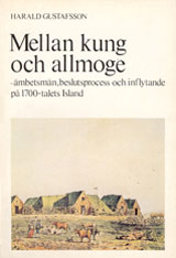 Mellan kung och allmoge - ämbetsmän, beslutsprocess och inflytande på 1700-talets Island; Harald Gustafsson; 1985