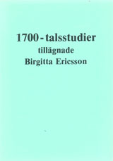 1700-talsstudier tillägnade Birgitta Ericsson; Kalle Bäck, Pär Frohnert, Bertil Grill, Harald Gustafsson, Per-Arne Karlsson, Ulla Johanson, Sven Malmberg; 1985
