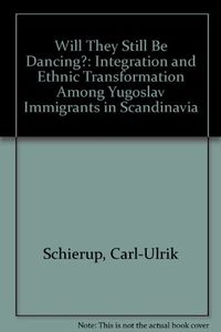 Will they still be dancing? : integration and ethnic transformation among Y; Carl-Ulrik Schierup; 1987