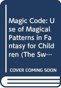 The magic code : the use of magical patterns in fantasy for children; Maria Nikolajeva; 1988