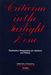 Criticism in the twilight zone postmodern perspectives on literature and politics; Danuta Zadworna- Fjellestad, Lennart Björk; 1990