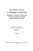 A landscape of left-overs : changing conceptions of place and environment among Mi'kmaq indians of eastern Canada; Anne-Christine Hornborg; 2007