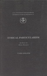 Ethical particularism an essay on moral reasons; Ulrik Kihlbom; 2002