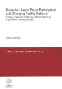 Education, labor force participation and changing fertility patterns : a st; Maria Stanfors; 2003