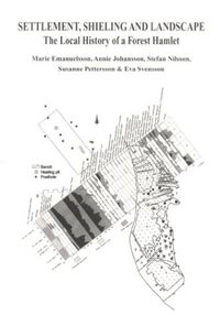 Settlement, shieling and landscape : the local history of a forest hamlet; Marie Emanuelsson; 2003