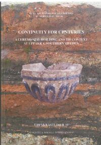 Continuity for centuries : a ceremonial building and its context at Uppåkra; Lars Larsson; 2005