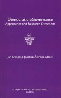 Democratic eGovernance : approaches and research directions; Jan Olsson, Joachim Åström; 2006