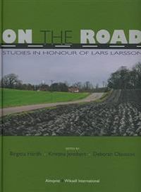 On the Road : studies i honour of Lars Larsson; Birgitta Hårdh, Kristina Jennbert, Deborah Olausson; 2007
