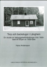 Torp och backstugor i Länghem : en studie av bebyggelseförändringar från 1600-talet till början av 1900-talet; Hans Andersson; 2007