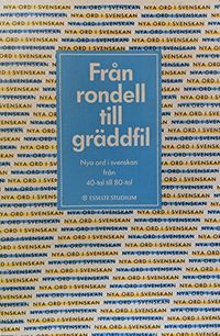 Från Rondell till Gräddfil : nya ord i svenskan från 40-tal till 80-tal; Svenska språknämnden; 1990